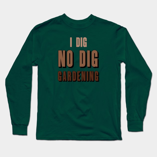 i dig NO DIG Gardening! Long Sleeve T-Shirt by Eugene and Jonnie Tee's